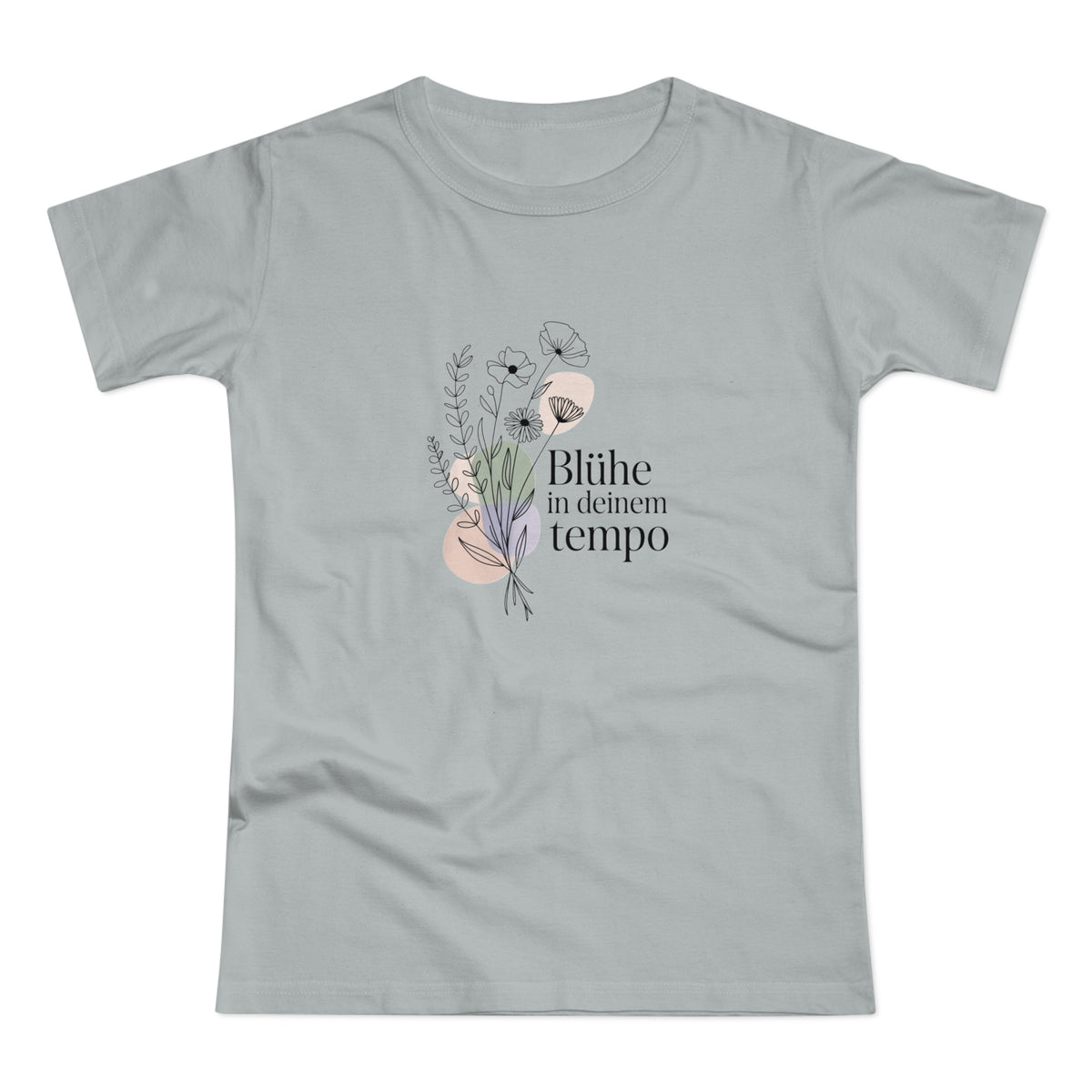 Women's Floral Tee — "Blühe in deinem Tempo"