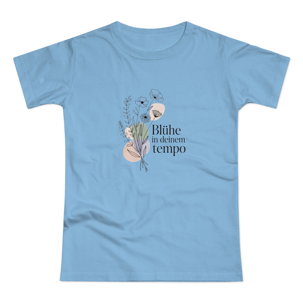 Women's Floral Tee — "Blühe in deinem Tempo"